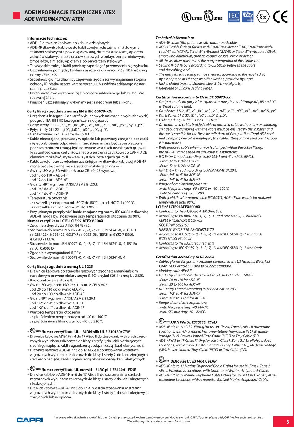 mosiądzu, z miedzi, oplotem albo pancerzem stalowym. Te wszystkie rodzaje kabli powinny zapobiegać przenoszeniu się wybuchu.