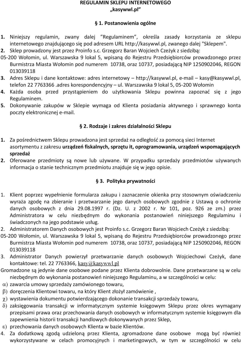 Sklep prowadzony jest przez Proinfo s.c. Grzegorz Baran Wojciech Czeżyk z siedzibą: 05-200 Wołomin, ul.