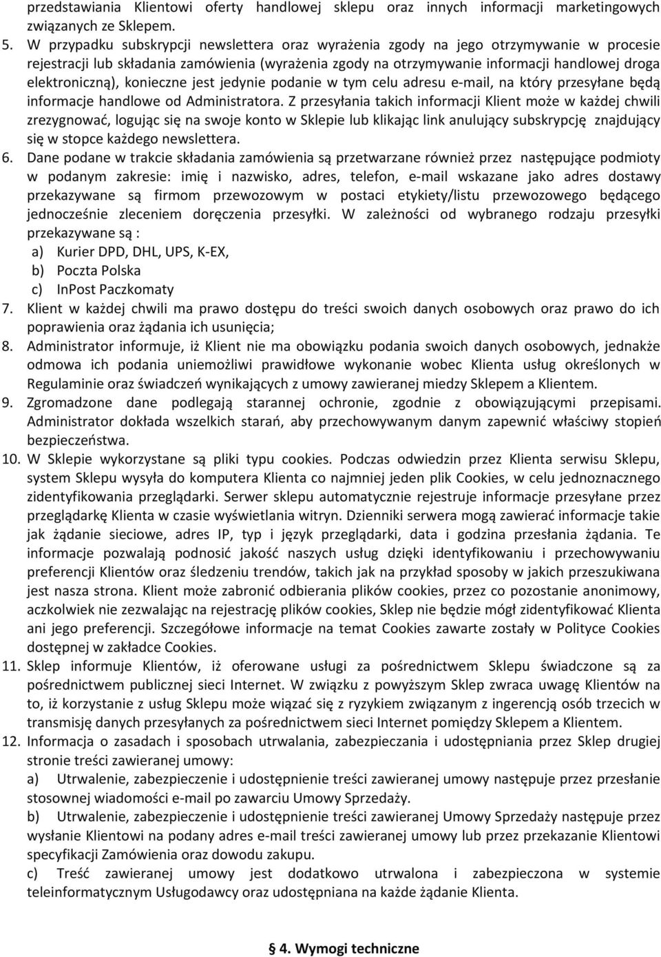 elektroniczną), konieczne jest jedynie podanie w tym celu adresu e-mail, na który przesyłane będą informacje handlowe od Administratora.