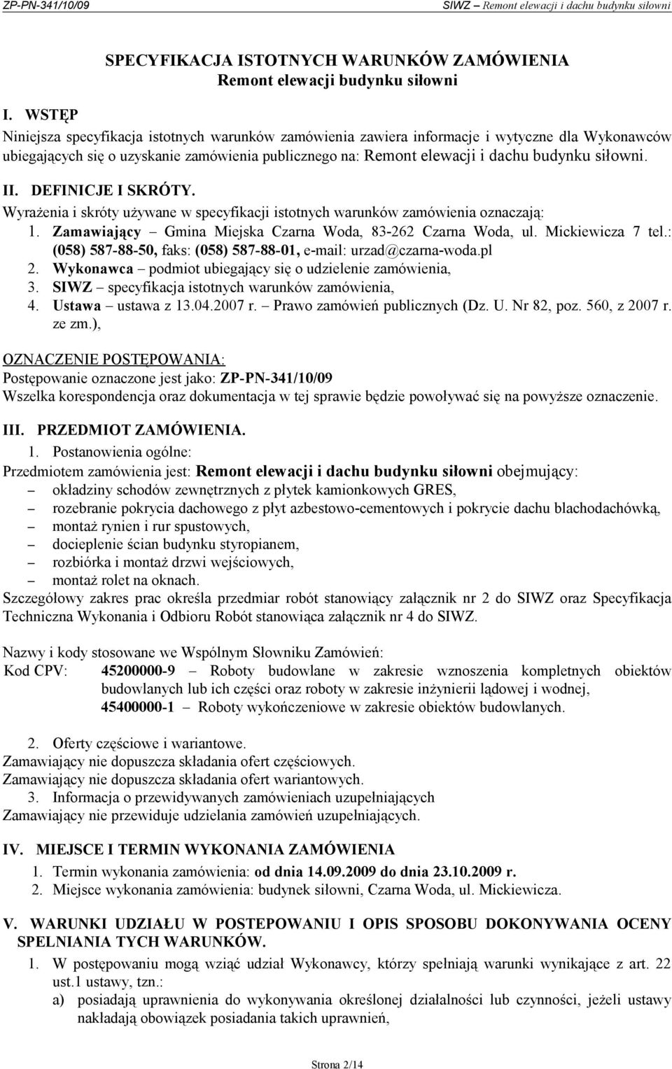 II. DEFINICJE I SKRÓTY. Wyrażenia i skróty używane w specyfikacji istotnych warunków zamówienia oznaczają: 1. Zamawiający Gmina Miejska Czarna Woda, 83-262 Czarna Woda, ul. Mickiewicza 7 tel.