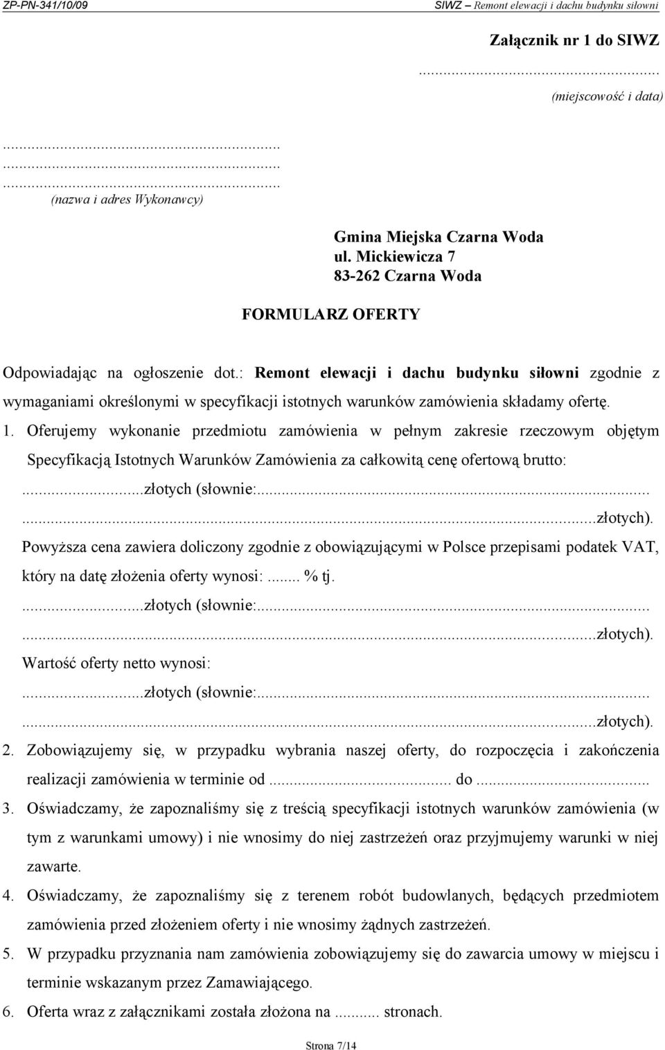 Oferujemy wykonanie przedmiotu zamówienia w pełnym zakresie rzeczowym objętym Specyfikacją Istotnych Warunków Zamówienia za całkowitą cenę ofertową brutto:...złotych (słownie:......złotych).