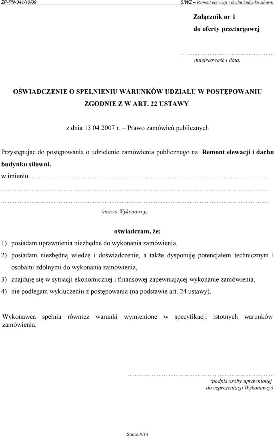 ........ (nazwa Wykonawcy) oświadczam, że: 1) posiadam uprawnienia niezbędne do wykonania zamówienia, 2) posiadam niezbędną wiedzę i doświadczenie, a także dysponuję potencjałem technicznym i osobami