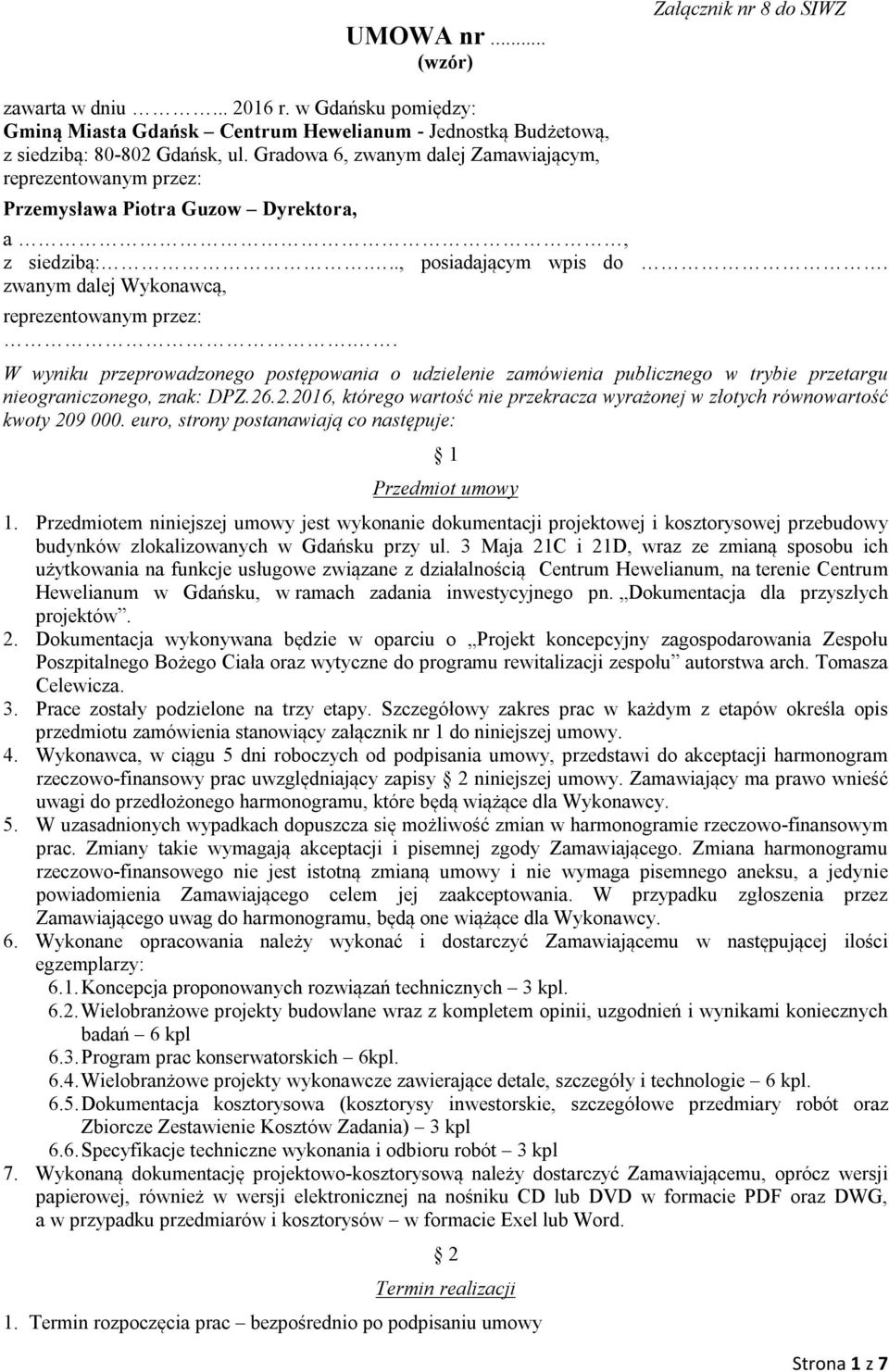 . W wyniku przeprowadzonego postępowania o udzielenie zamówienia publicznego w trybie przetargu nieograniczonego, znak: DPZ.26