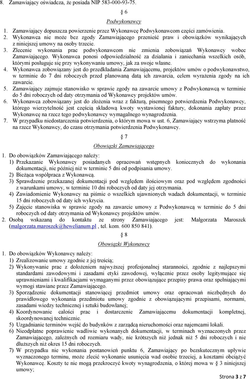 Zlecenie wykonania prac podwykonawcom nie zmienia zobowiązań Wykonawcy wobec Zamawiającego.