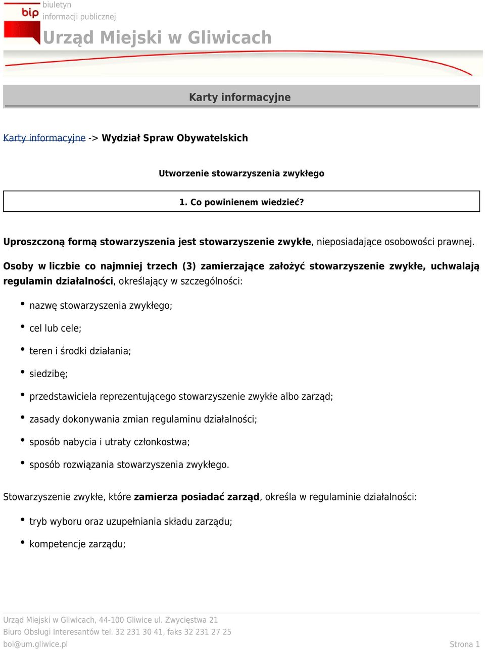 Osoby w liczbie co najmniej trzech (3) zamierzające założyć stowarzyszenie zwykłe, uchwalają regulamin działalności, określający w szczególności: nazwę stowarzyszenia zwykłego; cel lub cele; teren i