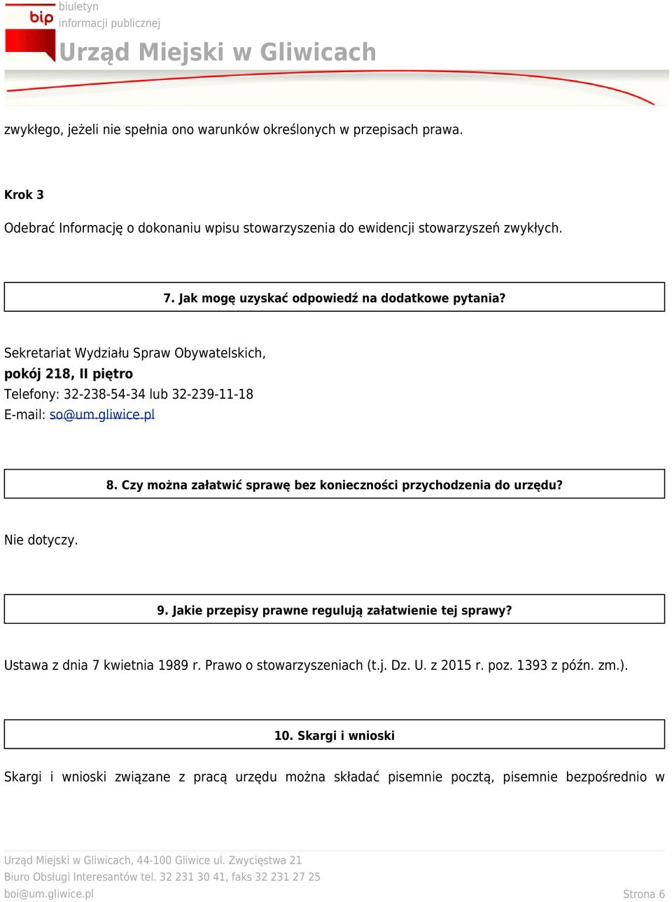 Czy można załatwić sprawę bez konieczności przychodzenia do urzędu? Nie dotyczy. 9. Jakie przepisy prawne regulują załatwienie tej sprawy? Ustawa z dnia 7 kwietnia 1989 r.