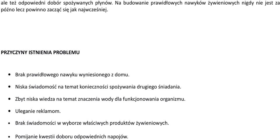 PRZYCZYNY ISTNIENIA PROBLEMU Brak prawidłowego nawyku wyniesionego z domu.