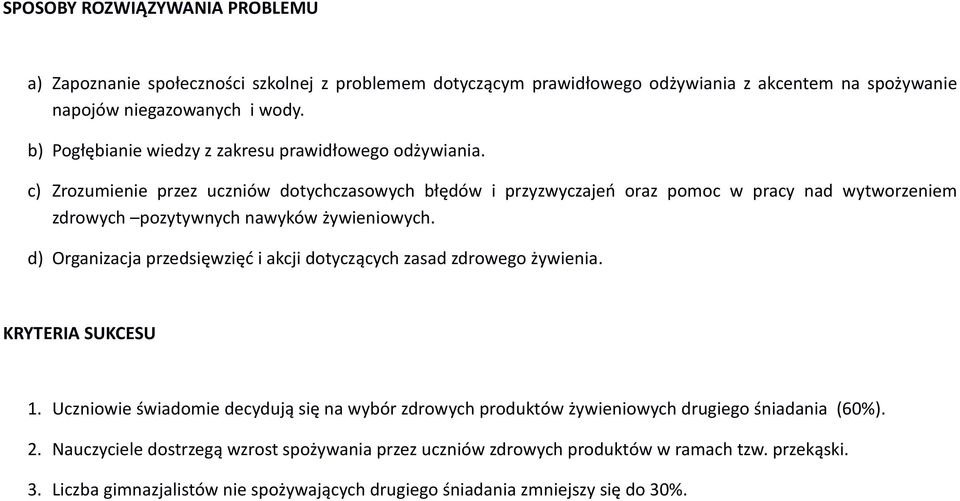 c) Zrozumienie przez uczniów dotychczasowych błędów i przyzwyczajeń oraz pomoc w pracy nad wytworzeniem zdrowych pozytywnych nawyków żywieniowych.