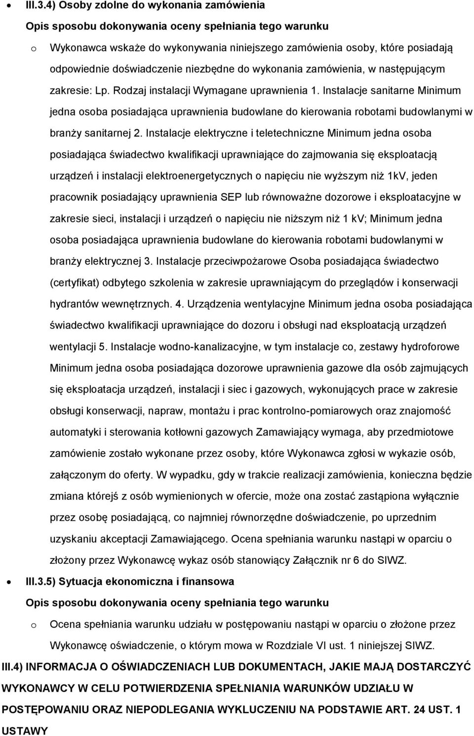 zamówienia, w następującym zakresie: Lp. Rdzaj instalacji Wymagane uprawnienia 1.