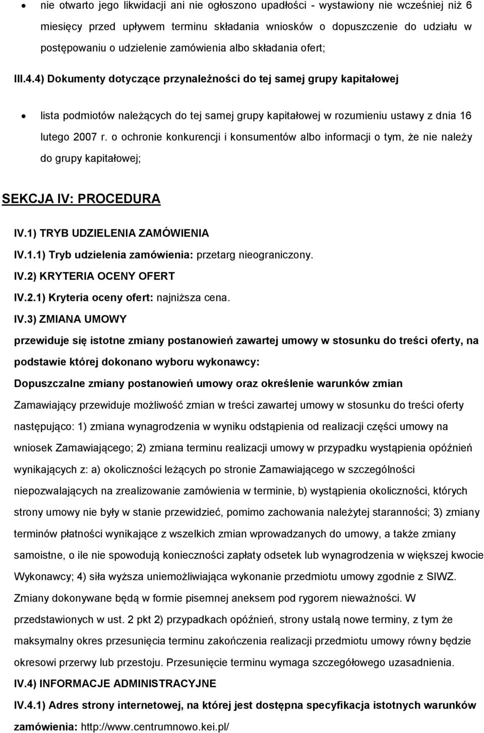 chrnie knkurencji i knsumentów alb infrmacji tym, że nie należy d grupy kapitałwej; SEKCJA IV: PROCEDURA IV.1) TRYB UDZIELENIA ZAMÓWIENIA IV.1.1) Tryb udzielenia zamówienia: przetarg niegraniczny. IV.2) KRYTERIA OCENY OFERT IV.