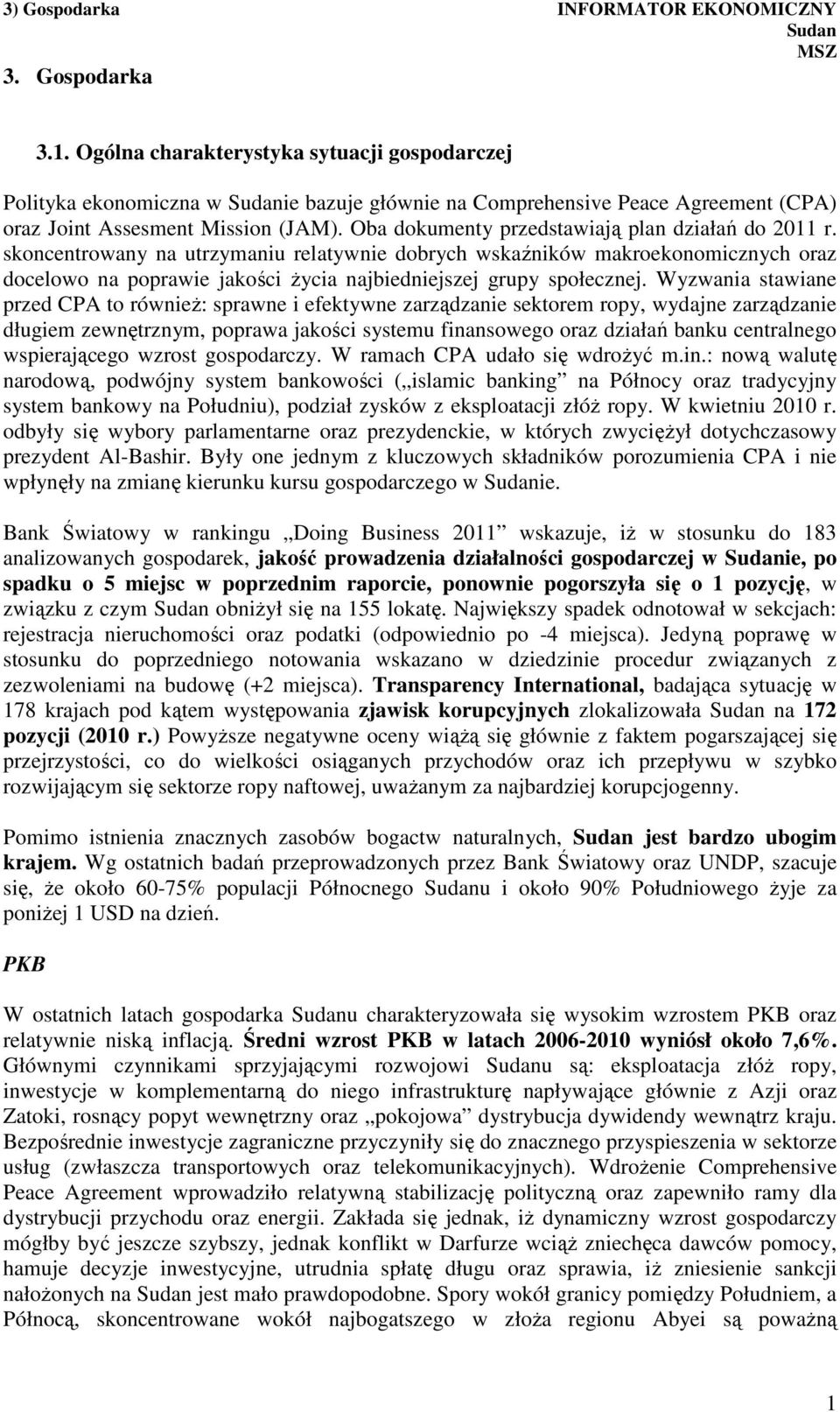 skoncentrowany na utrzymaniu relatywnie dobrych wskaźników makroekonomicznych oraz docelowo na poprawie jakości życia najbiedniejszej grupy społecznej.