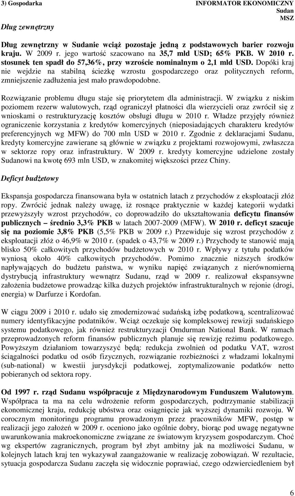 Dopóki kraj nie wejdzie na stabilną ścieżkę wzrostu gospodarczego oraz politycznych reform, zmniejszenie zadłużenia jest mało prawdopodobne.