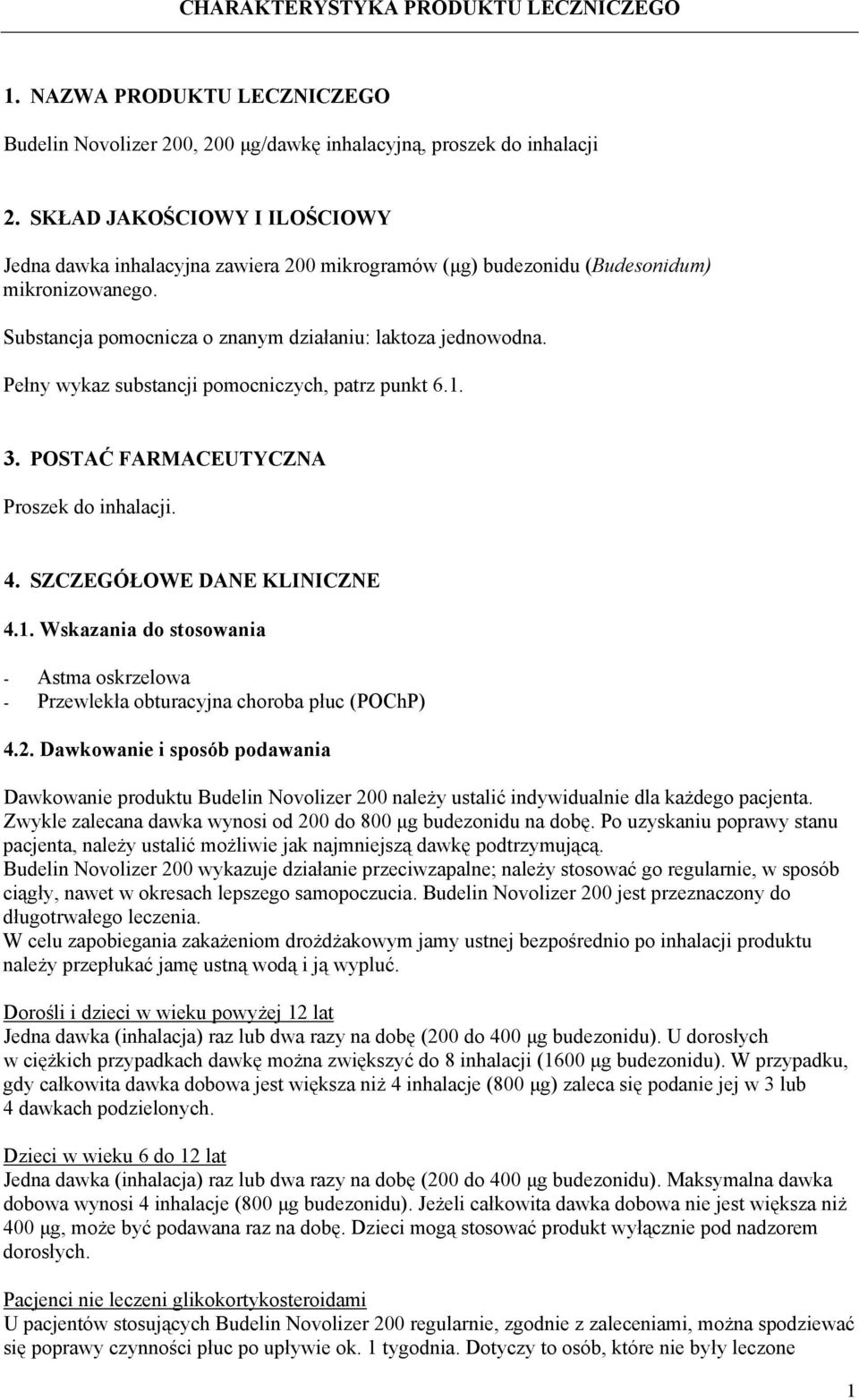 Pełny wykaz substancji pomocniczych, patrz punkt 6.1. 3. POSTAĆ FARMACEUTYCZNA Proszek do inhalacji. 4. SZCZEGÓŁOWE DANE KLINICZNE 4.1. Wskazania do stosowania - Astma oskrzelowa - Przewlekła obturacyjna choroba płuc (POChP) 4.