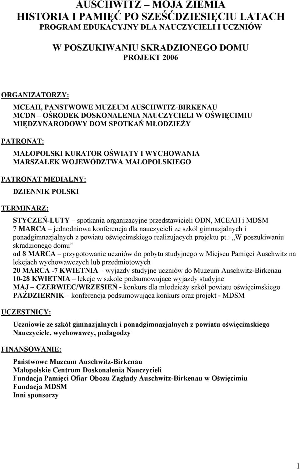 PATRONAT MEDIALNY: DZIENNIK POLSKI TERMINARZ: STYCZEŃ-LUTY spotkania organizacyjne przedstawicieli ODN, MCEAH i MDSM 7 MARCA jednodniowa konferencja dla nauczycieli ze szkół gimnazjalnych i