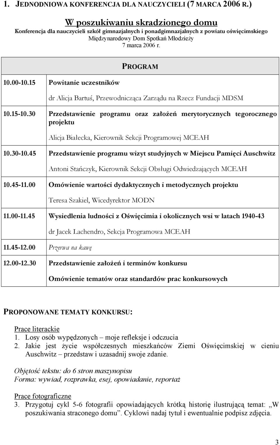 15 Powitanie uczestników PROGRAM dr Alicja Bartuś, Przewodnicząca Zarządu na Rzecz Fundacji MDSM 10.15-10.