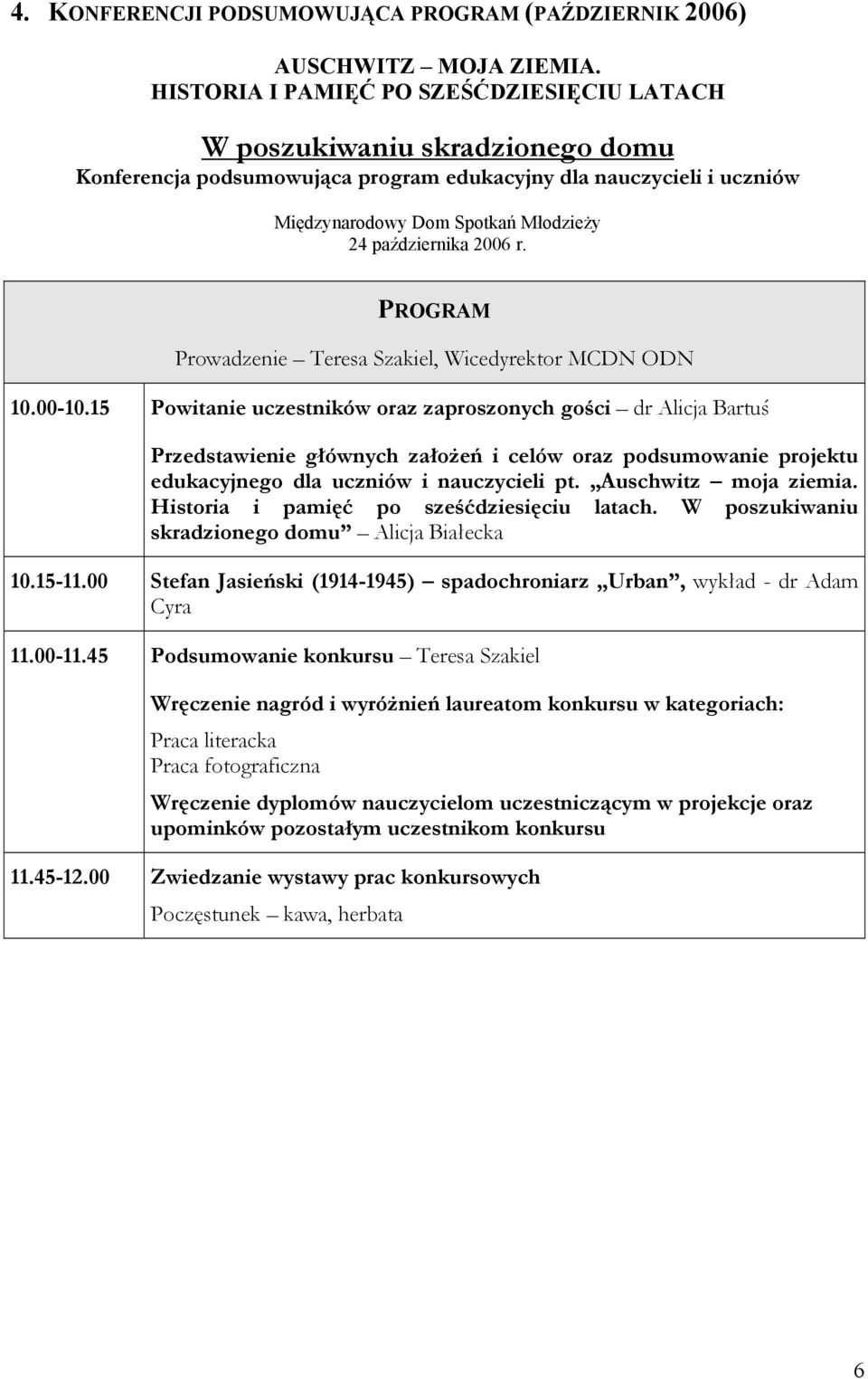 PROGRAM Prowadzenie Teresa Szakiel, Wicedyrektor MCDN ODN 10.00-10.