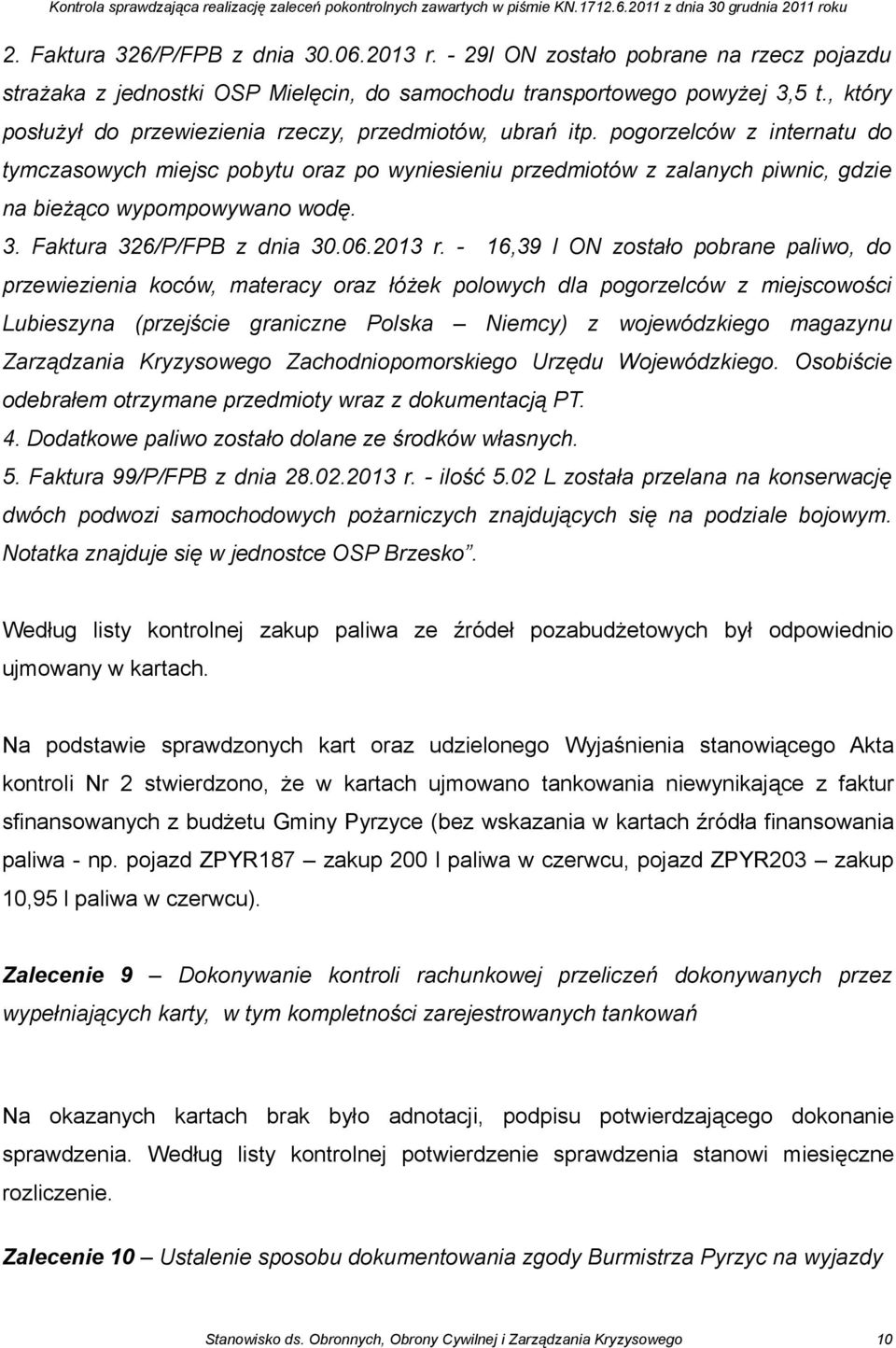 pogorzelców z internatu do tymczasowych miejsc pobytu oraz po wyniesieniu przedmiotów z zalanych piwnic, gdzie na bieżąco wypompowywano wodę. 3. Faktura 326/P/FPB z dnia 30.06.2013 r.