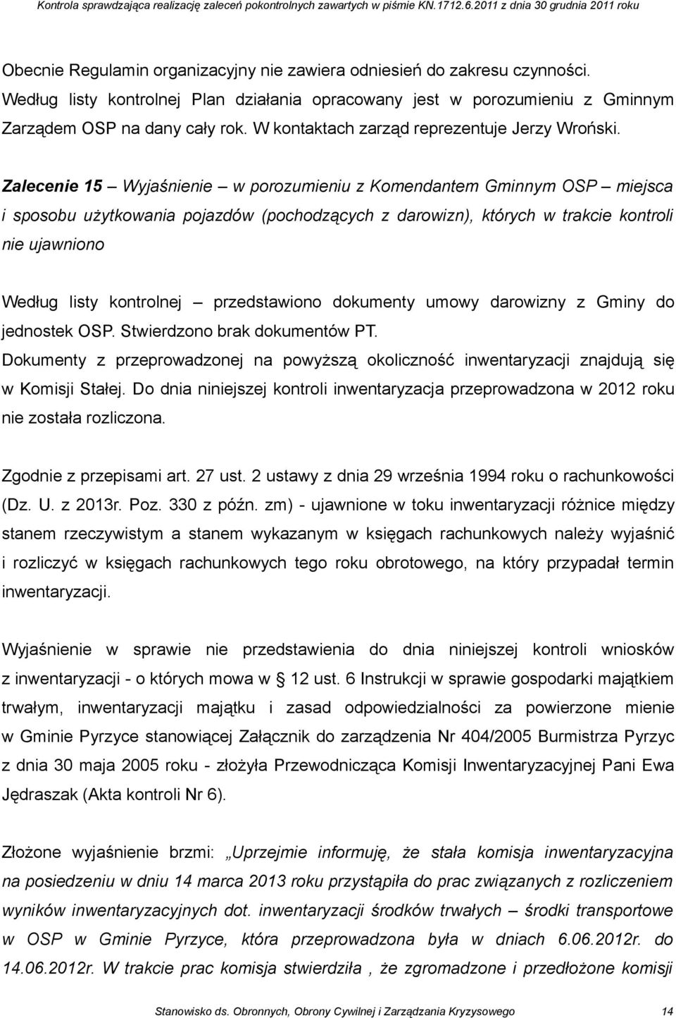 Zalecenie 15 Wyjaśnienie w porozumieniu z Komendantem Gminnym OSP miejsca i sposobu użytkowania pojazdów (pochodzących z darowizn), których w trakcie kontroli nie ujawniono Według listy kontrolnej