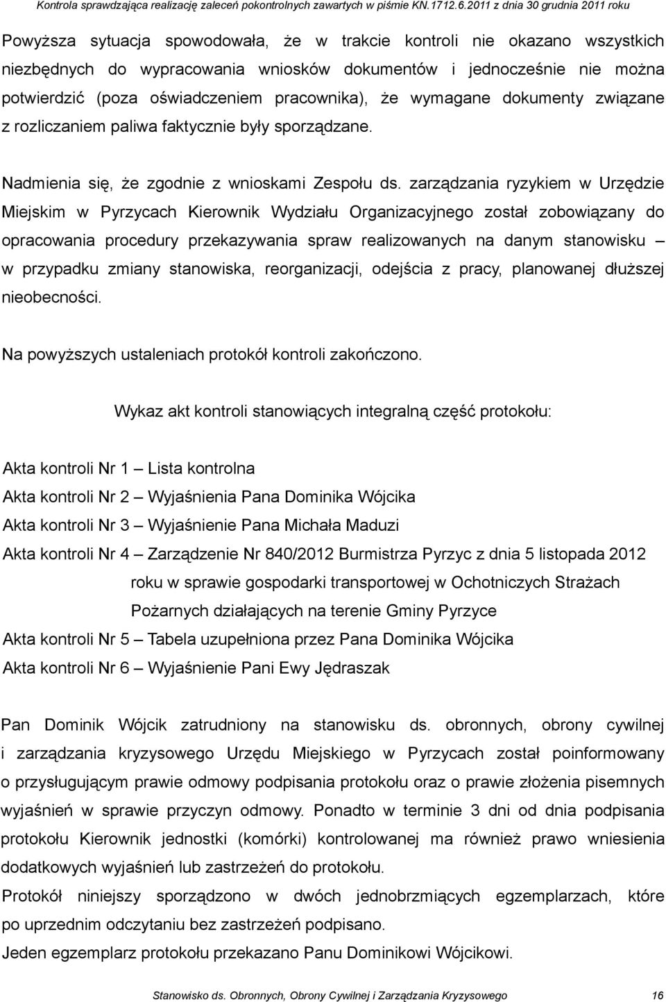 zarządzania ryzykiem w Urzędzie Miejskim w Pyrzycach Kierownik Wydziału Organizacyjnego został zobowiązany do opracowania procedury przekazywania spraw realizowanych na danym stanowisku w przypadku