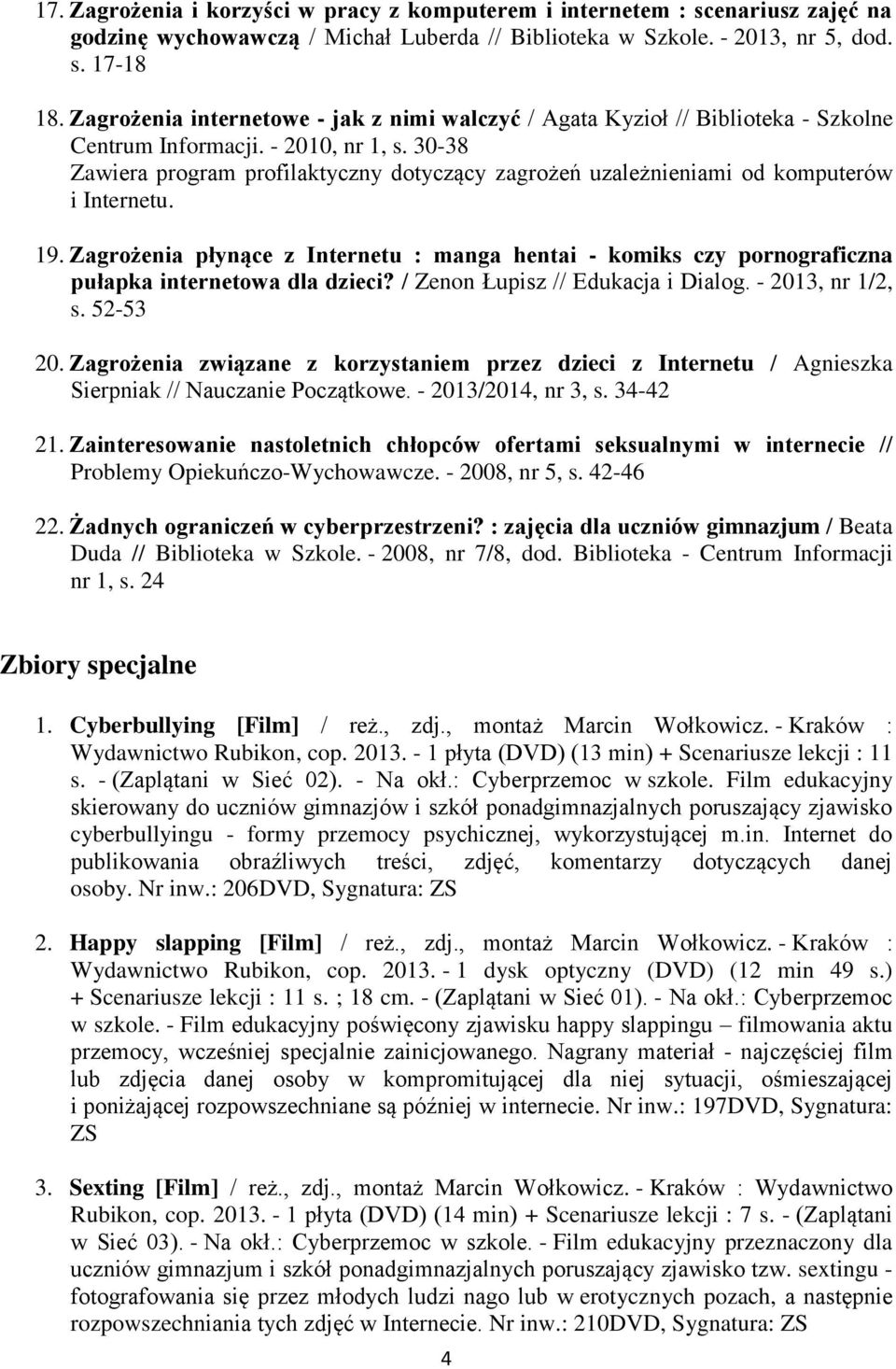 30-38 Zawiera program profilaktyczny dotyczący zagrożeń uzależnieniami od komputerów i Internetu. 19.