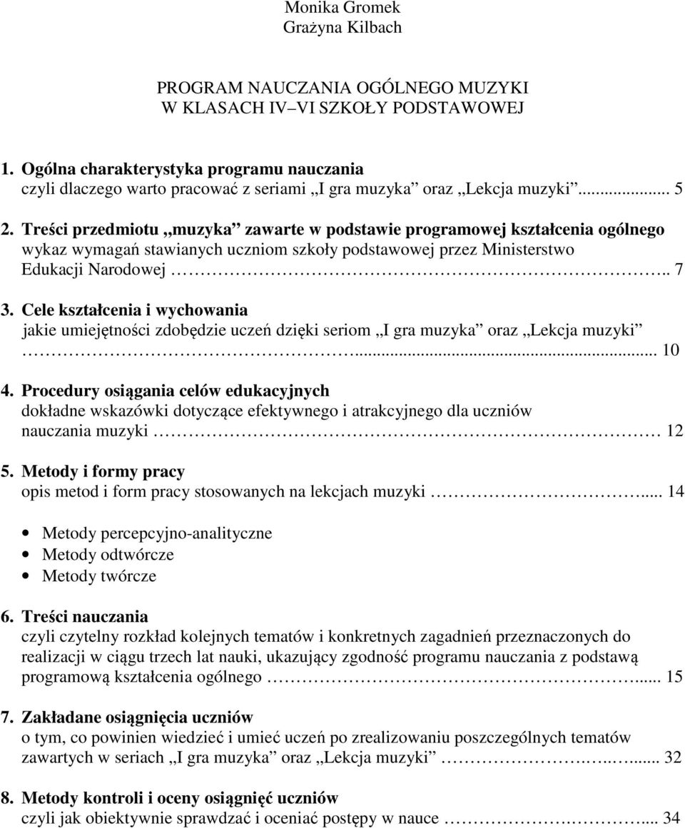 Treści przedmiotu muzyka zawarte w podstawie programowej kształcenia ogólnego wykaz wymagań stawianych uczniom szkoły podstawowej przez Ministerstwo Edukacji Narodowej.. 7 3.