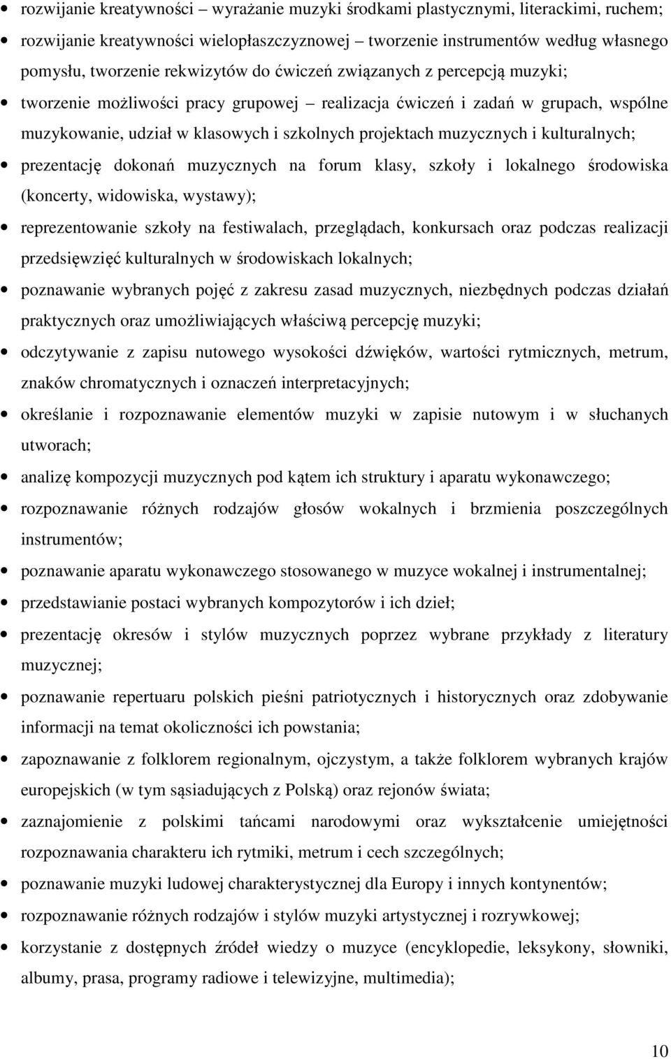 kulturalnych; prezentację dokonań muzycznych na forum klasy, szkoły i lokalnego środowiska (koncerty, widowiska, wystawy); reprezentowanie szkoły na festiwalach, przeglądach, konkursach oraz podczas