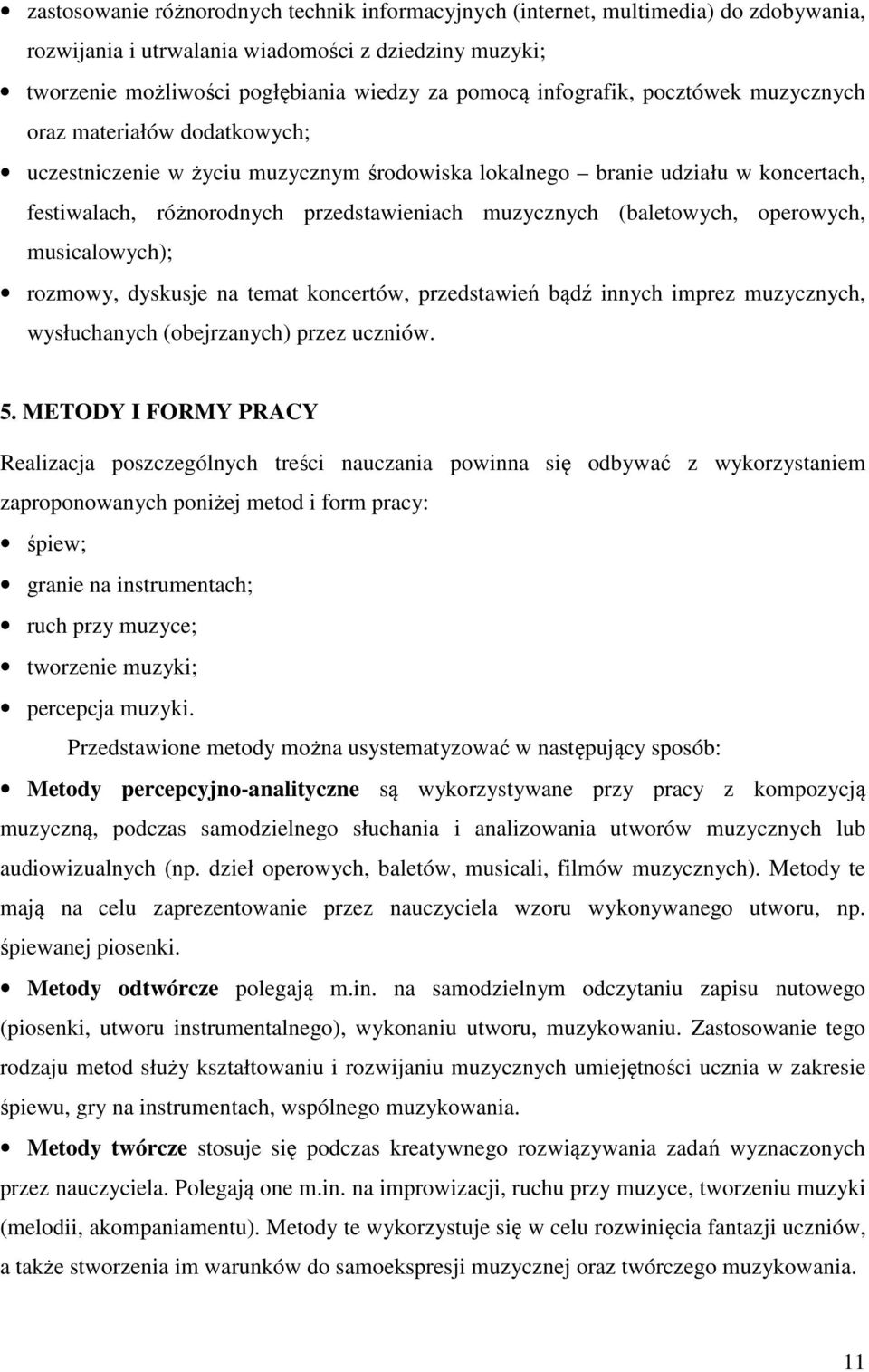 (baletowych, operowych, musicalowych); rozmowy, dyskusje na temat koncertów, przedstawień bądź innych imprez muzycznych, wysłuchanych (obejrzanych) przez uczniów. 5.