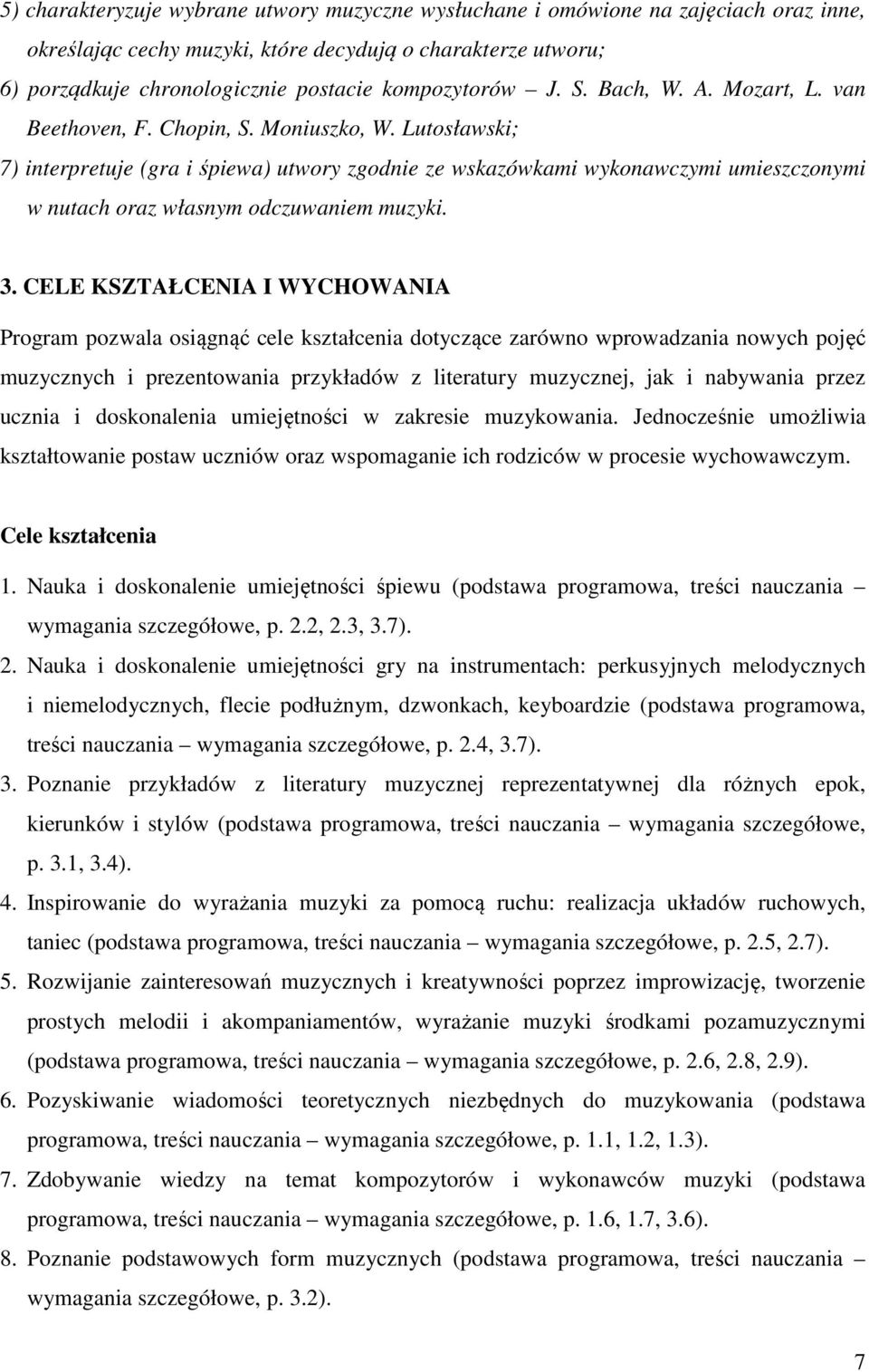 Lutosławski; 7) interpretuje (gra i śpiewa) utwory zgodnie ze wskazówkami wykonawczymi umieszczonymi w nutach oraz własnym odczuwaniem muzyki. 3.