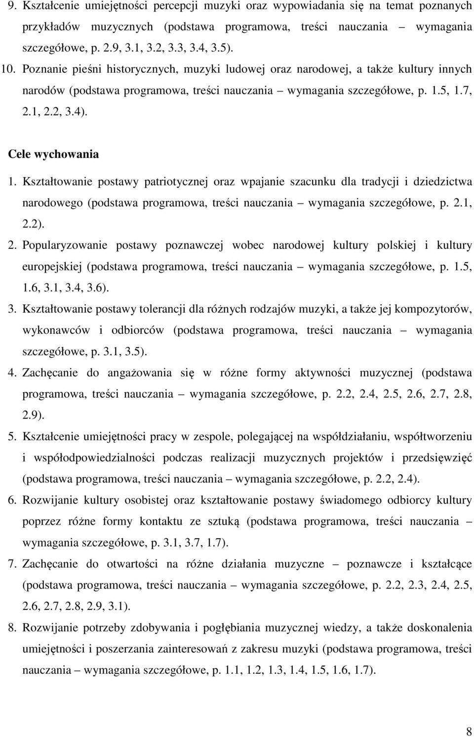 Cele wychowania 1. Kształtowanie postawy patriotycznej oraz wpajanie szacunku dla tradycji i dziedzictwa narodowego (podstawa programowa, treści nauczania wymagania szczegółowe, p. 2.