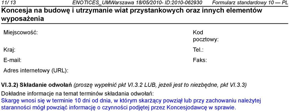 3.3) Dokładne informacje na temat terminów składania odwołań: Skargę wnosi się w terminie 10 dni od dnia, w którym