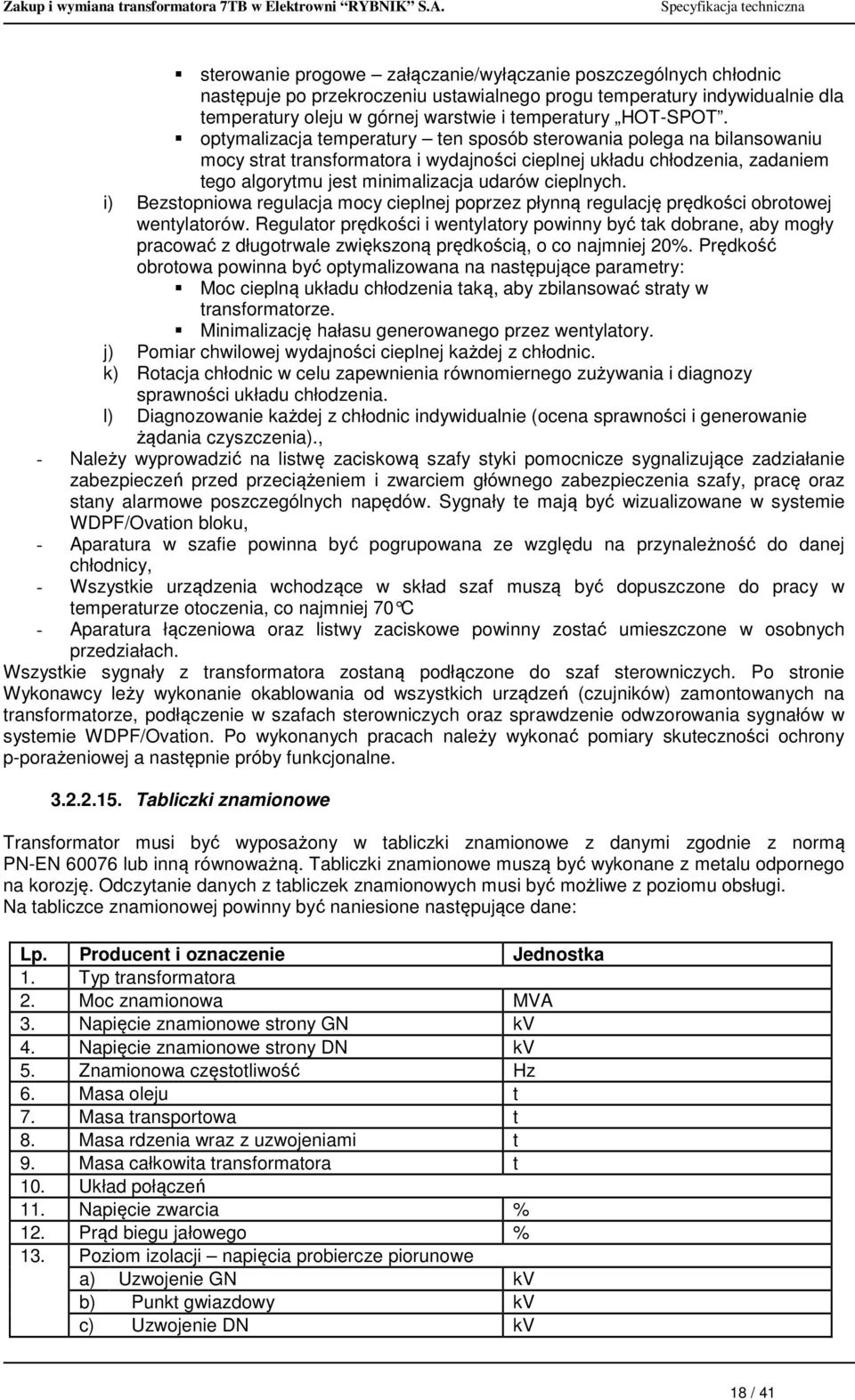 i) Bezstopniowa regulacja mocy cieplnej poprzez płynną regulację prędkości obrotowej wentylatorów.