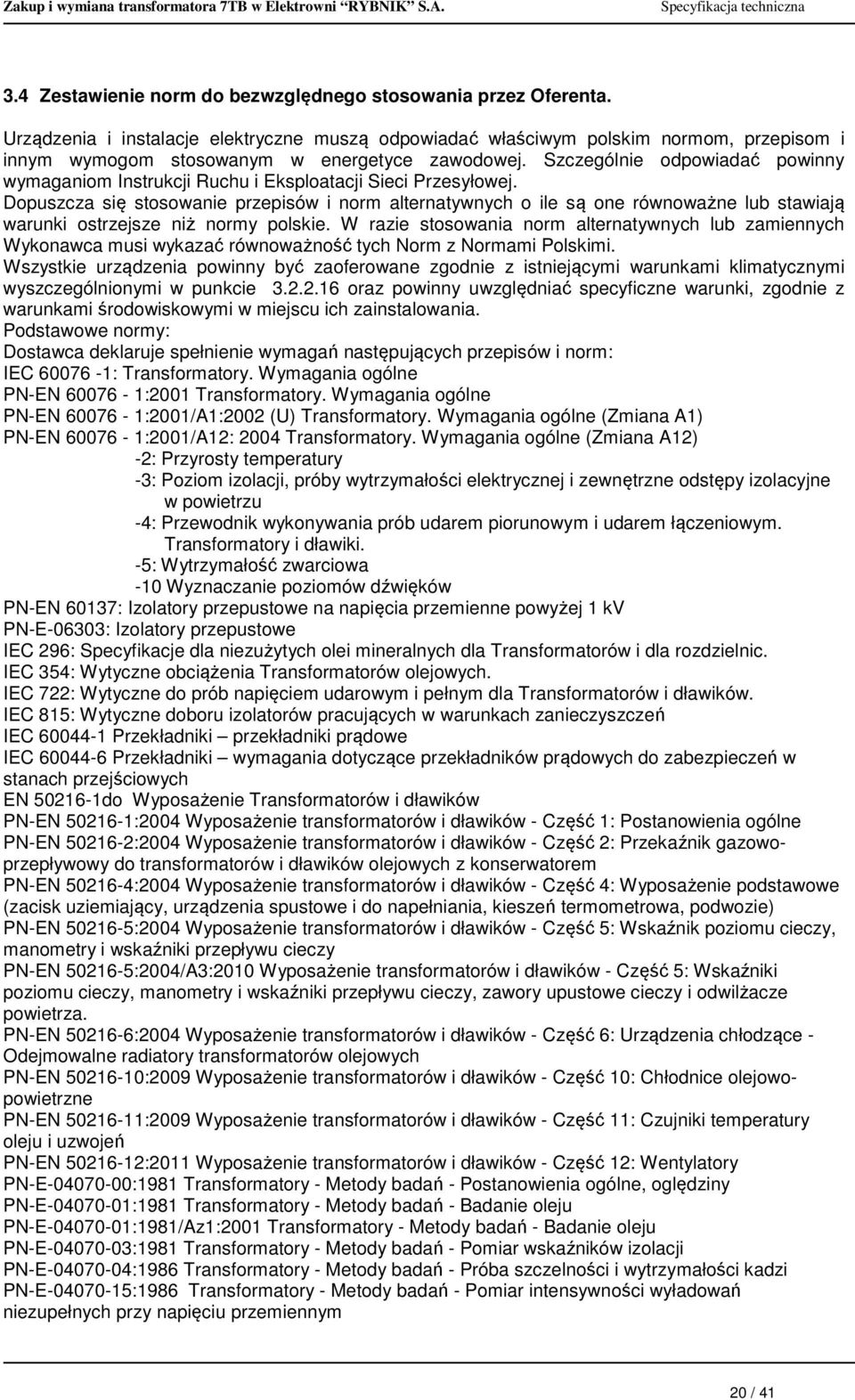 Szczególnie odpowiadać powinny wymaganiom Instrukcji Ruchu i Eksploatacji Sieci Przesyłowej.