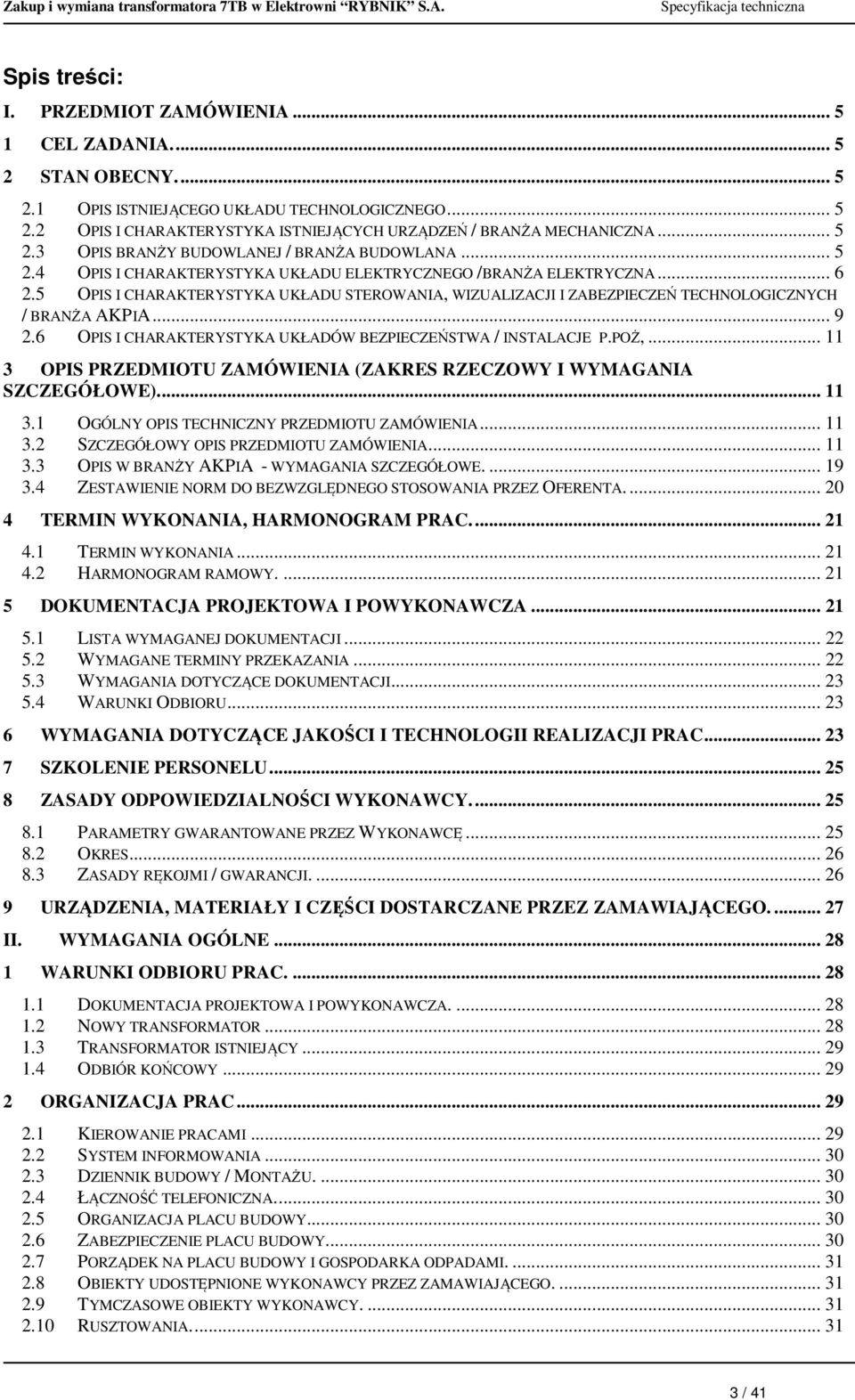 5 OPIS I CHARAKTERYSTYKA UKŁADU STEROWANIA, WIZUALIZACJI I ZABEZPIECZEŃ TECHNOLOGICZNYCH / BRANŻA AKPIA... 9 2.6 OPIS I CHARAKTERYSTYKA UKŁADÓW BEZPIECZEŃSTWA / INSTALACJE P.POŻ,.