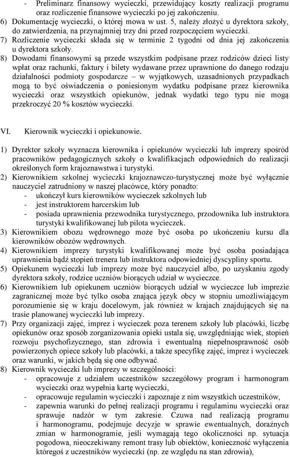 7) Rozliczenie wycieczki składa się w terminie 2 tygodni od dnia jej zakończenia u dyrektora szkoły.