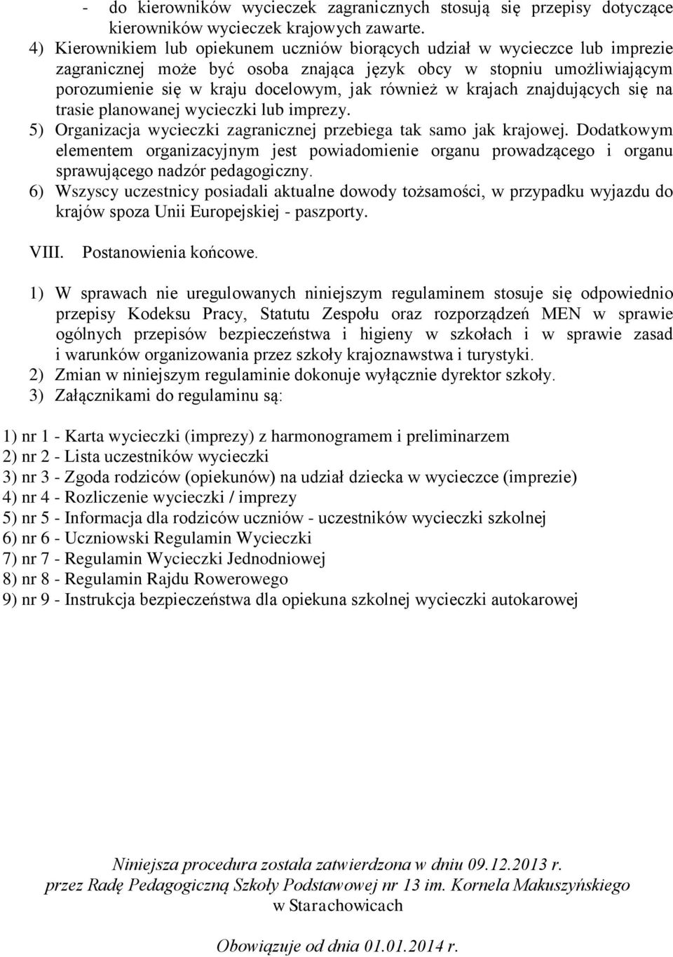 w krajach znajdujących się na trasie planowanej wycieczki lub imprezy. 5) Organizacja wycieczki zagranicznej przebiega tak samo jak krajowej.