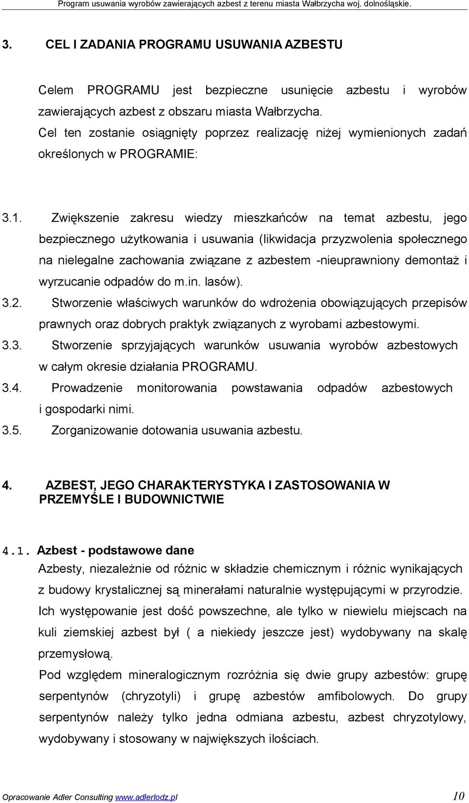 Zwiększenie zakresu wiedzy mieszkańców na temat azbestu, jego bezpiecznego użytkowania i usuwania (likwidacja przyzwolenia społecznego na nielegalne zachowania związane z azbestem -nieuprawniony