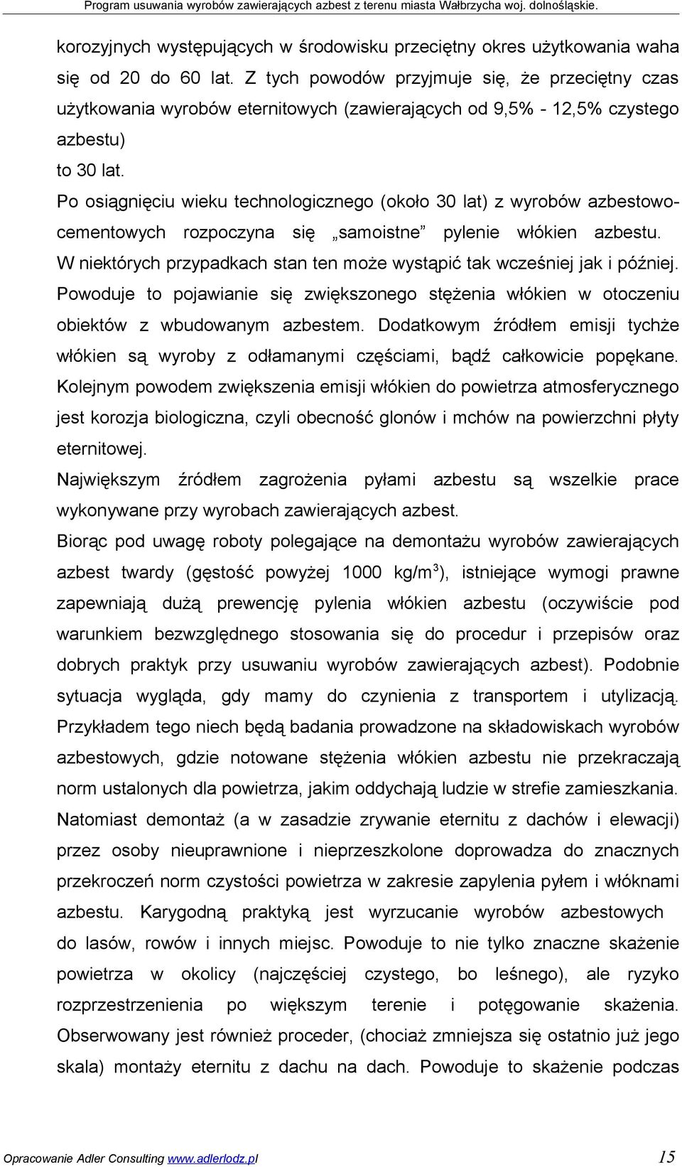 Po osiągnięciu wieku technologicznego (około 30 lat) z wyrobów azbestowocementowych rozpoczyna się samoistne pylenie włókien azbestu.