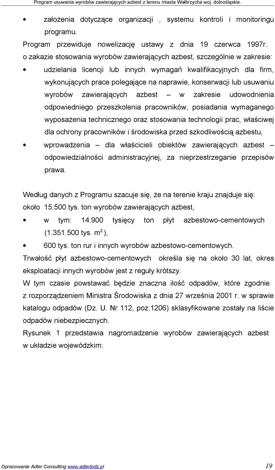 usuwaniu wyrobów zawierających azbest w zakresie udowodnienia odpowiedniego przeszkolenia pracowników, posiadania wymaganego wyposażenia technicznego oraz stosowania technologii prac, właściwej dla