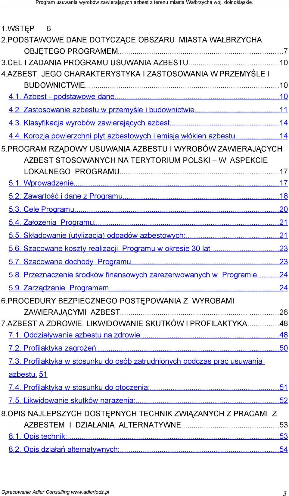 Klasyfikacja wyrobów zawierających azbest...14 4.4. Korozja powierzchni płyt azbestowych i emisja włókien azbestu...14 5.