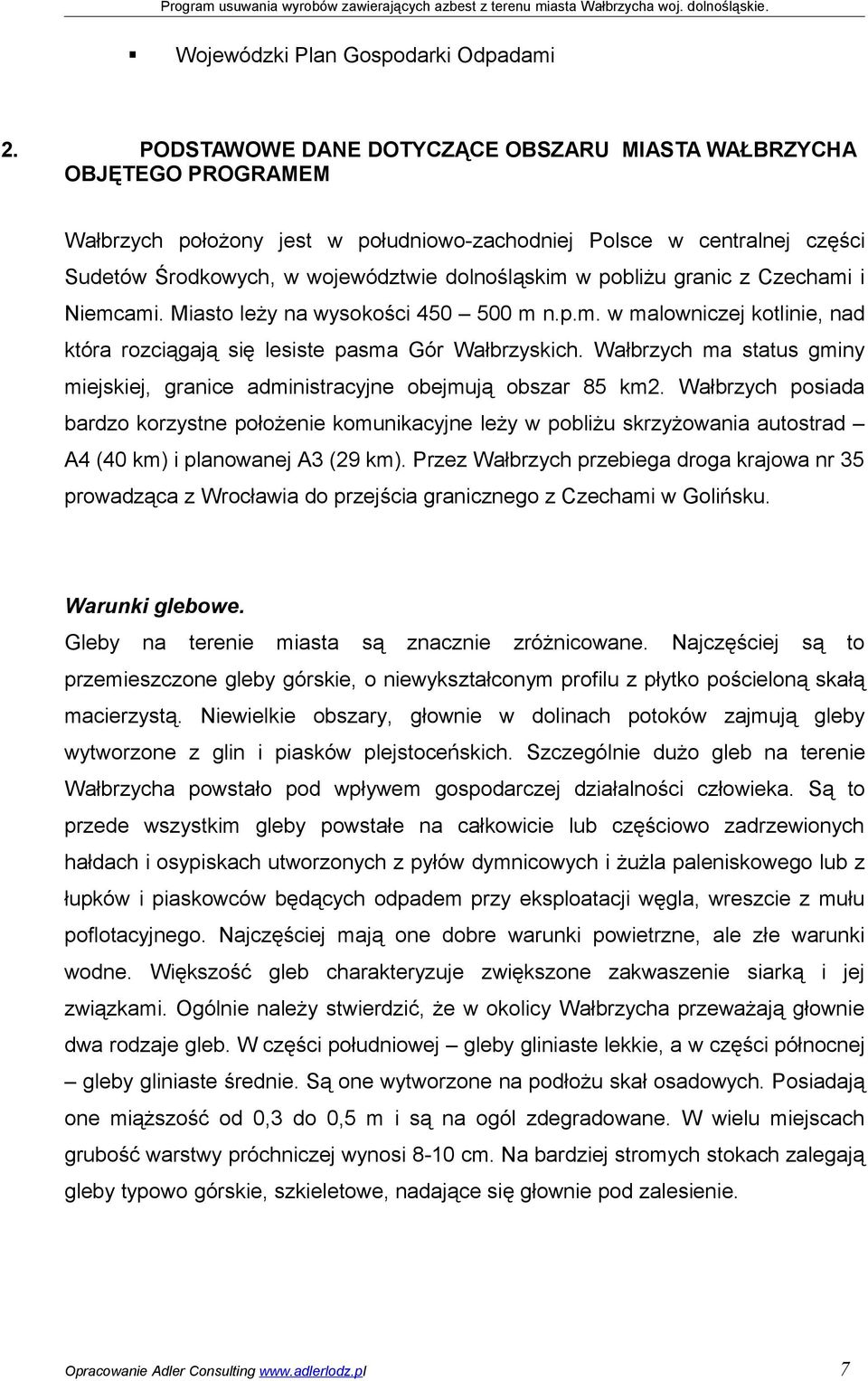 pobliżu granic z Czechami i Niemcami. Miasto leży na wysokości 450 500 m n.p.m. w malowniczej kotlinie, nad która rozciągają się lesiste pasma Gór Wałbrzyskich.