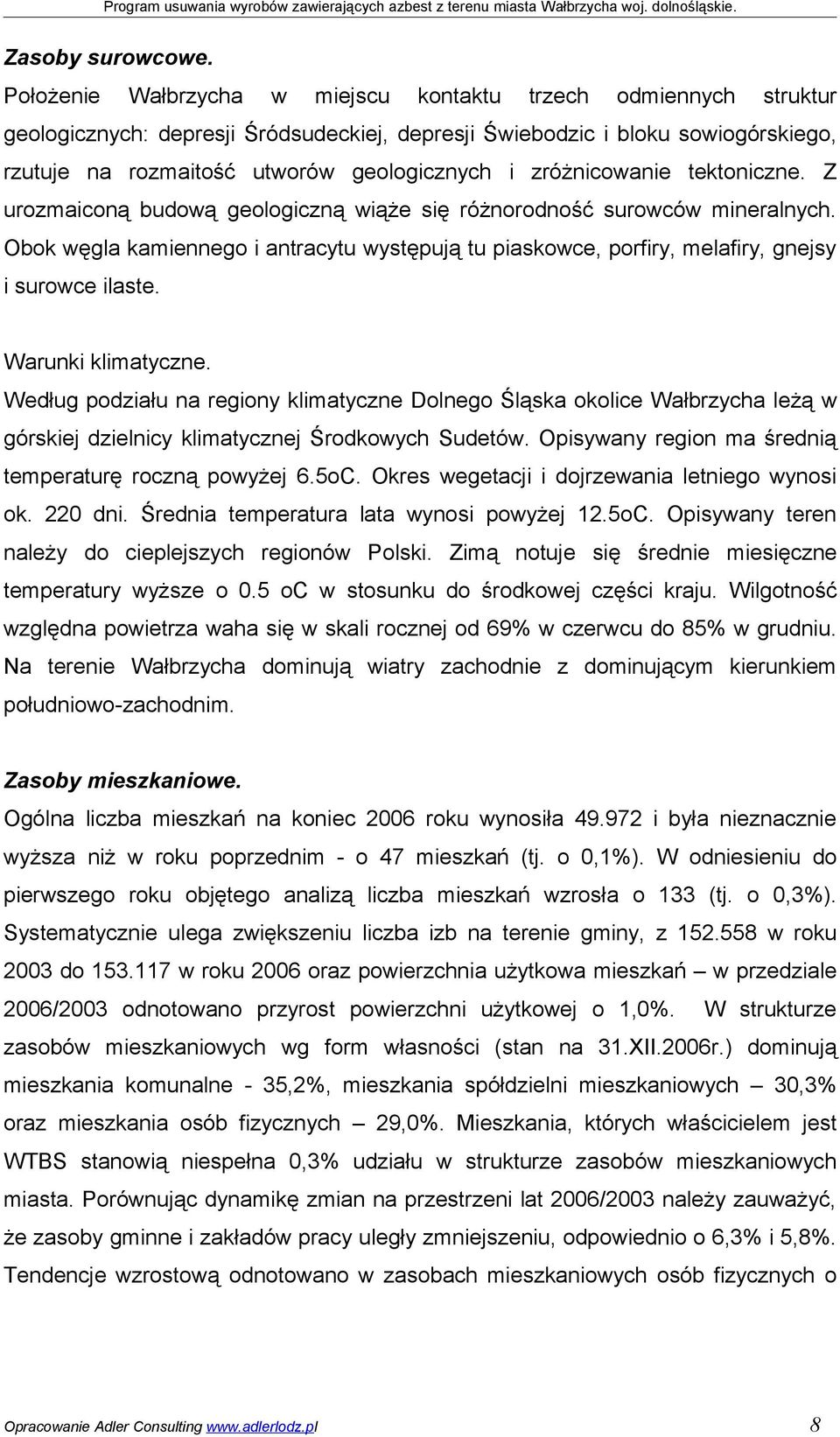 zróżnicowanie tektoniczne. Z urozmaiconą budową geologiczną wiąże się różnorodność surowców mineralnych.
