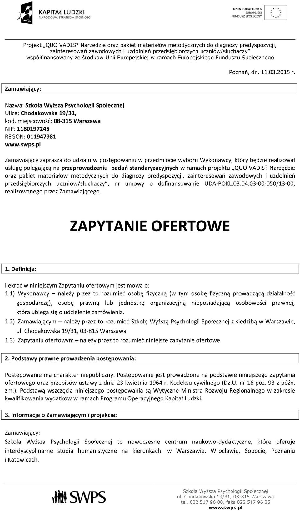 będzie realizował usługę polegającą na przeprowadzeniu badań standaryzacyjnych w ramach projektu QUO VADIS?