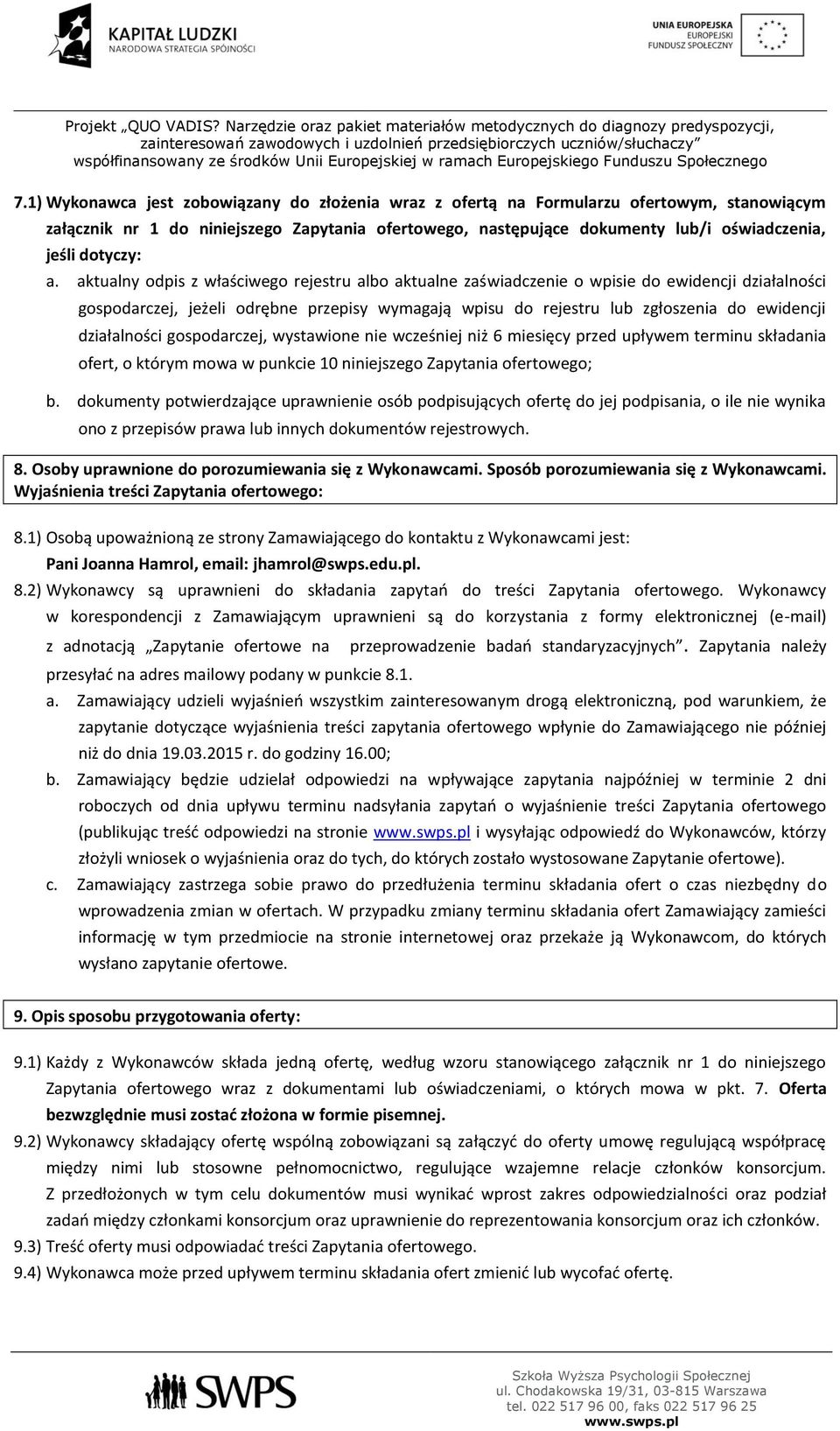 aktualny odpis z właściwego rejestru albo aktualne zaświadczenie o wpisie do ewidencji działalności gospodarczej, jeżeli odrębne przepisy wymagają wpisu do rejestru lub zgłoszenia do ewidencji