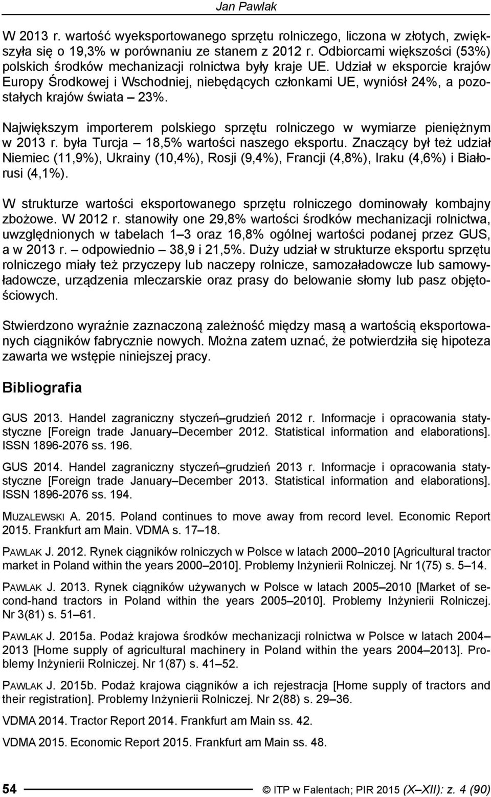 Udział w eksporcie krajów Europy Środkowej i Wschodniej, niebędących członkami UE, wyniósł 24%, a pozostałych krajów świata 23%.