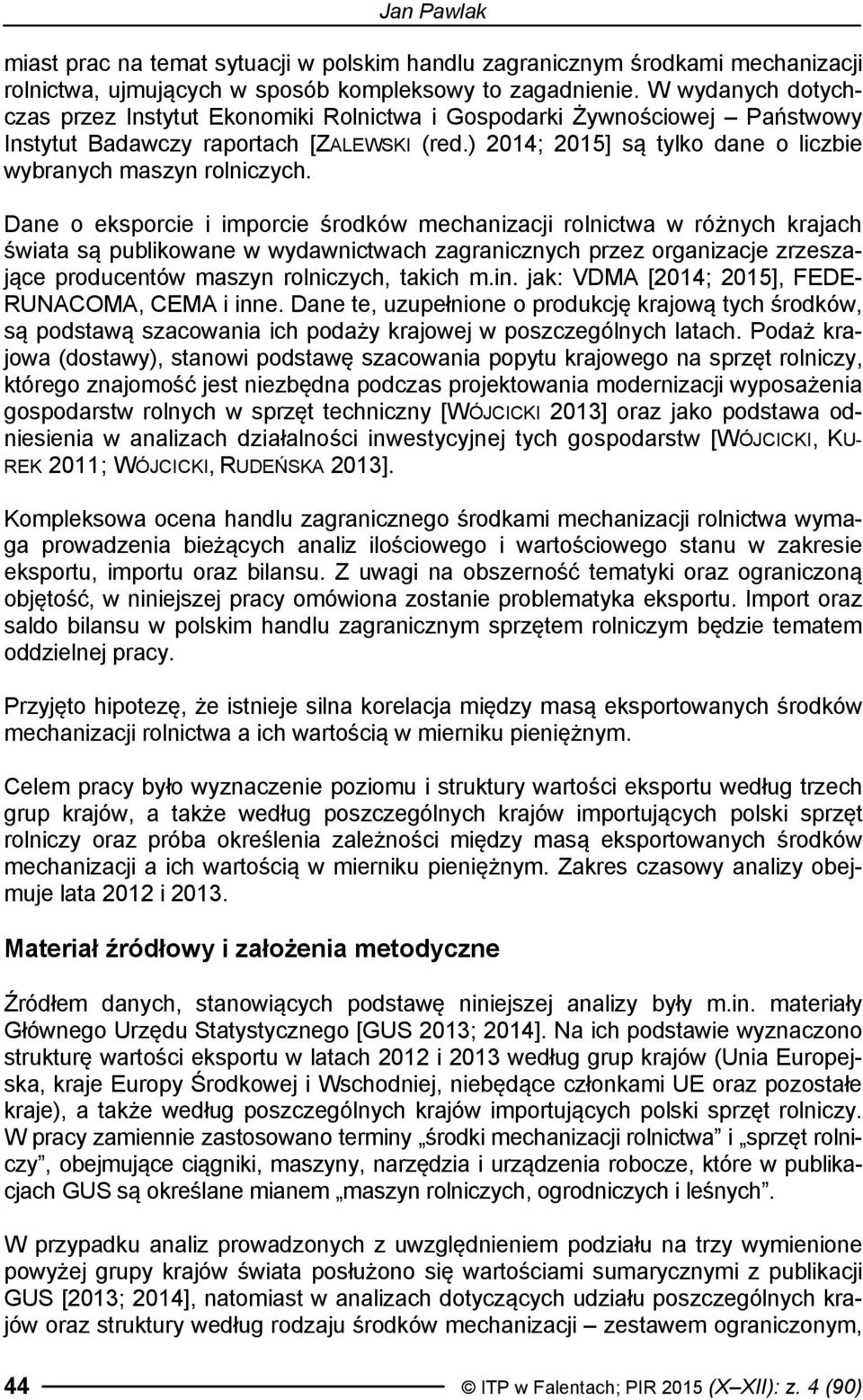 ) 2014; 2015] są tylko dane o liczbie wybranych maszyn rolniczych.