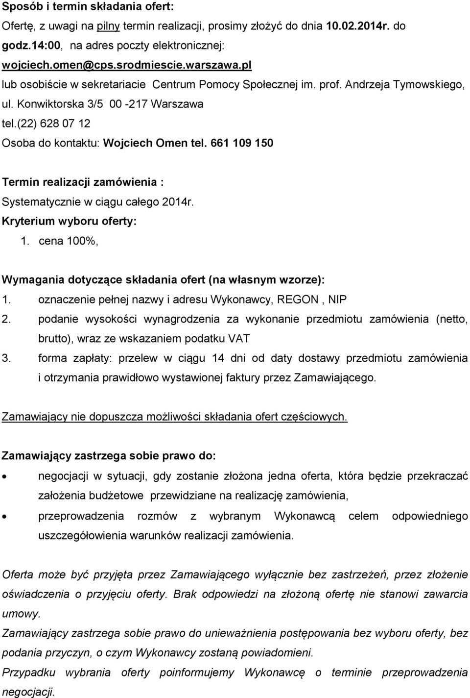 661 109 150 Termin realizacji zamówienia : Systematycznie w ciągu całego 2014r. Kryterium wyboru oferty: 1. cena 100%, Wymagania dotyczące składania ofert (na własnym wzorze): 1.