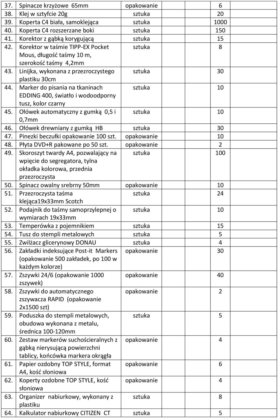 Marker do pisania na tkaninach sztuka 10 EDDING 400, światło i wodoodporny tusz, kolor czarny 45. Ołówek automatyczny z gumką 0,5 i sztuka 10 0,7mm 46. Ołówek drewniany z gumką HB sztuka 30 47.