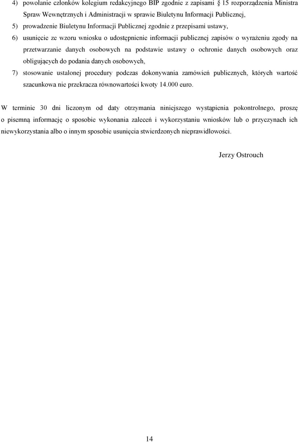 o ochronie danych osobowych oraz obligujących do podania danych osobowych, 7) stosowanie ustalonej procedury podczas dokonywania zamówień publicznych, których wartość szacunkowa nie przekracza