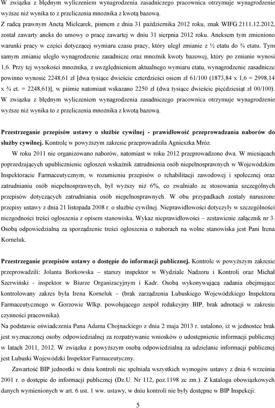 Aneksem tym zmieniono warunki pracy w części dotyczącej wymiaru czasu pracy, który uległ zmianie z ½ etatu do ¾ etatu.