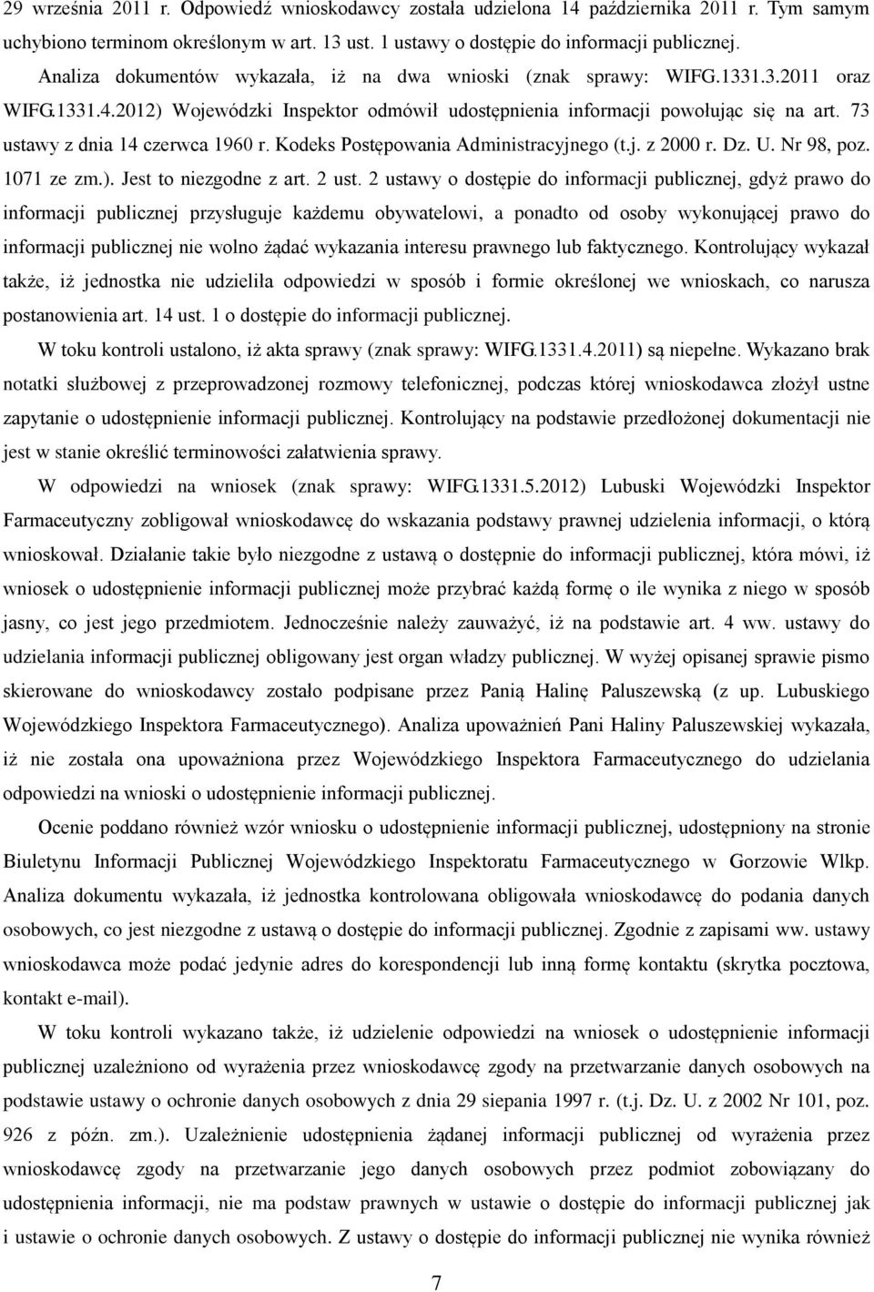 73 ustawy z dnia 14 czerwca 1960 r. Kodeks Postępowania Administracyjnego (t.j. z 2000 r. Dz. U. Nr 98, poz. 1071 ze zm.). Jest to niezgodne z art. 2 ust.